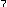 7